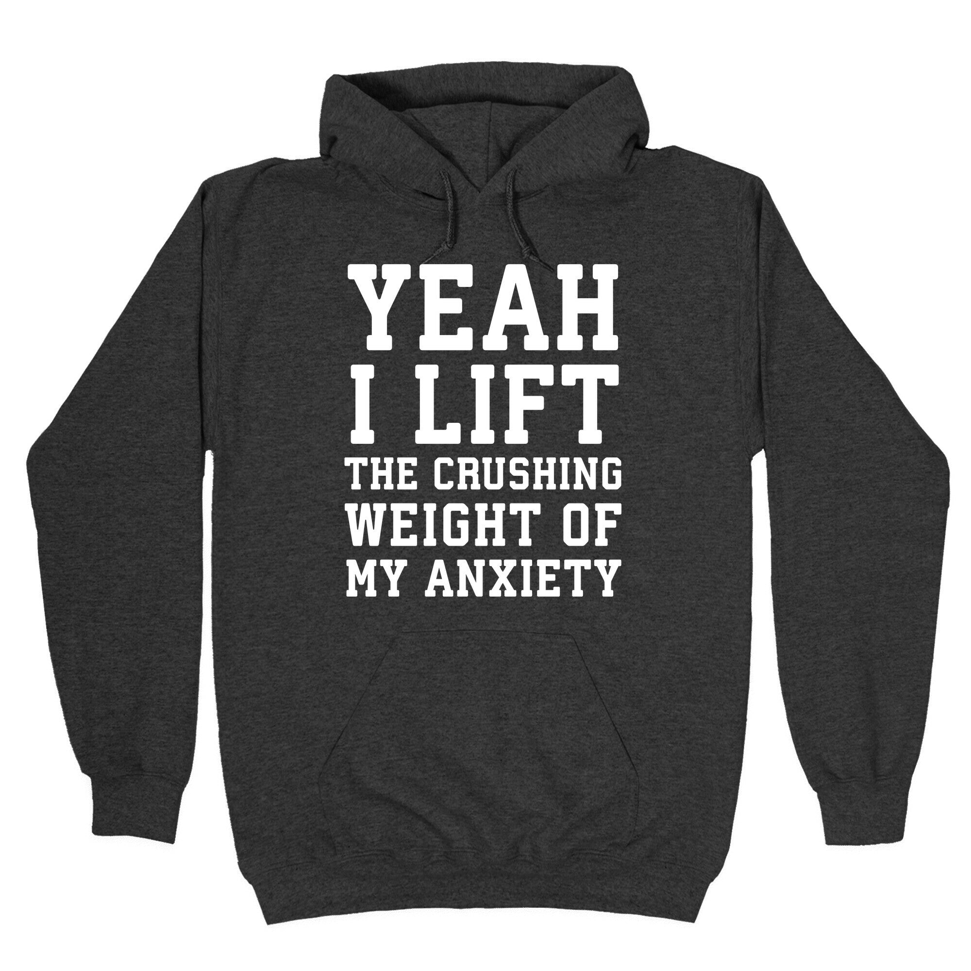 Yeah I Lift, The Crushing Weight Of My Anxiety Hoodie